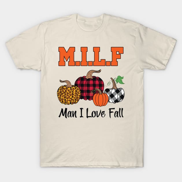 Milf Man I Love Fall T-Shirt by Aratack Kinder